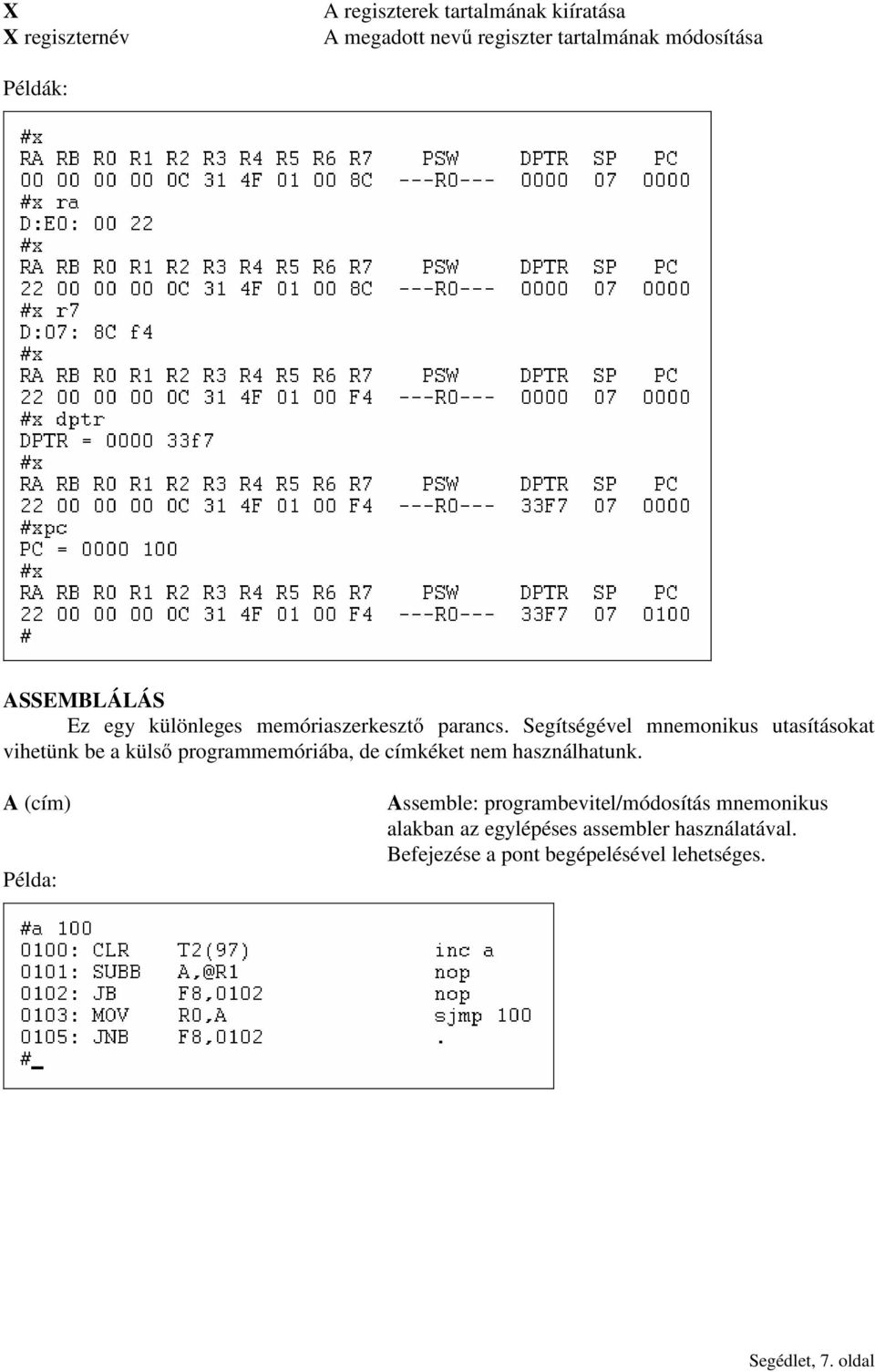Segítségével mnemonikus utasításokat vihetünk be a külső programmemóriába, de címkéket nem használhatunk.