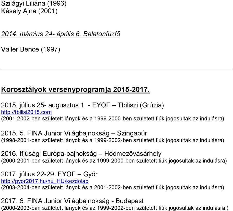 FINA Junior Világbajnokság Szingapúr (1998-2001-ben született lányok és a 1999-2002-ben született fiúk jogosultak az indulásra) 2016.