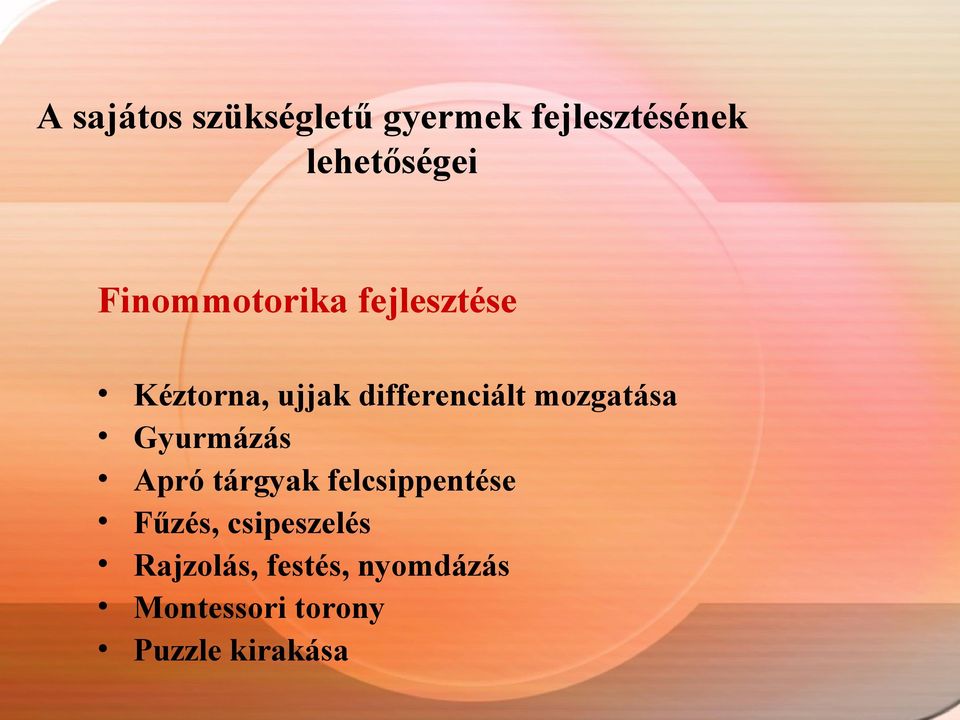 mozgatása Gyurmázás Apró tárgyak felcsippentése Fűzés,