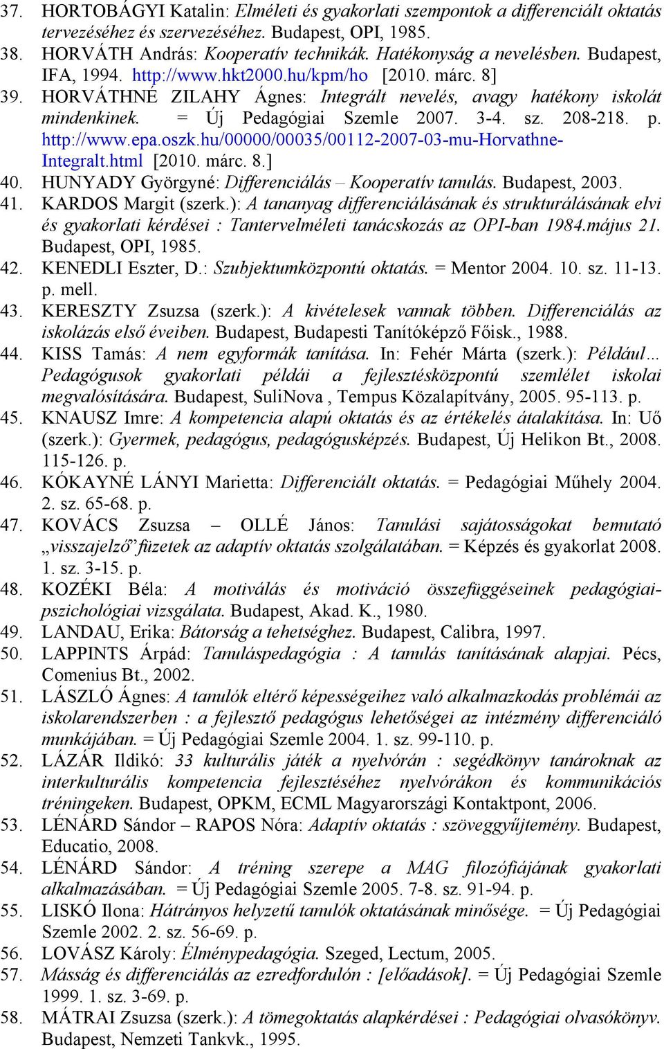 = Új Pedagógiai Szemle 2007. 3-4. sz. 208-218. p. http://www.epa.oszk.hu/00000/00035/00112-2007-03-mu-horvathne- Integralt.html [2010. márc. 8.] 40.