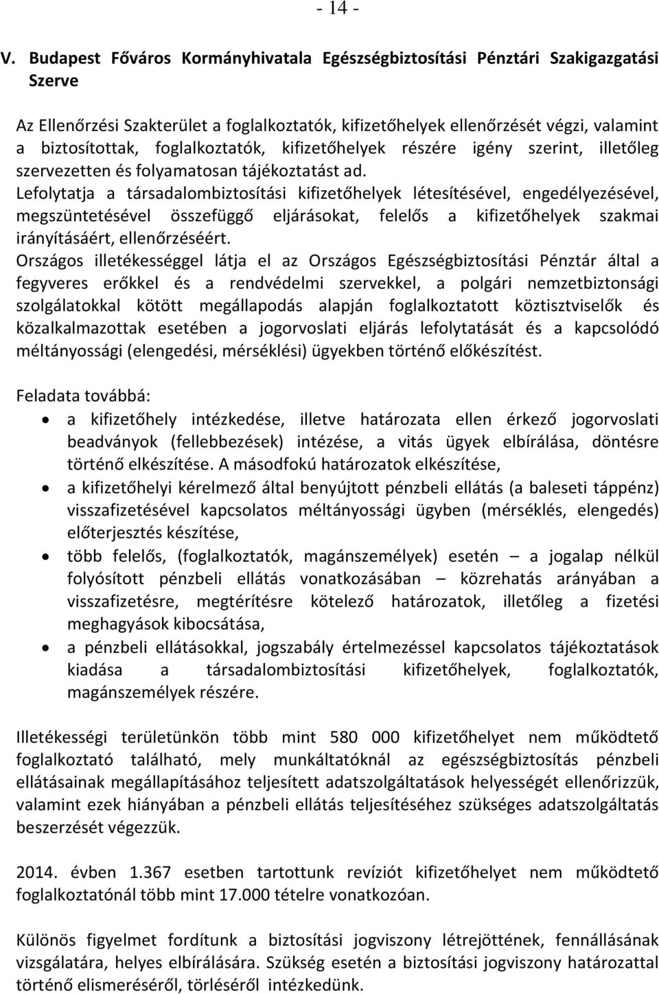 foglalkoztatók, kifizetőhelyek részére igény szerint, illetőleg szervezetten és folyamatosan tájékoztatást ad.
