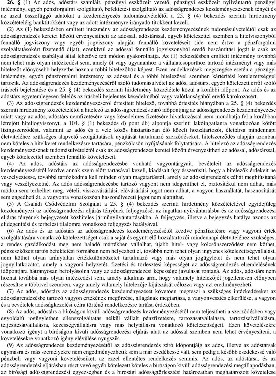 (4) bekezdés szerinti hirdetmény közzétételéig banktitokként vagy az adott intézményre irányadó titokként kezeli.