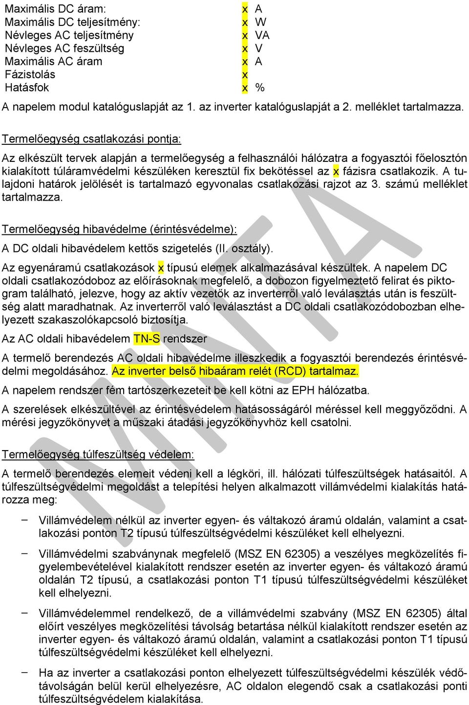 Termelőegység csatlakozási pontja: Az elkészült tervek alapján a termelőegység a felhasználói hálózatra a fogyasztói főelosztón kialakított túláramvédelmi készüléken keresztül fix bekötéssel az x