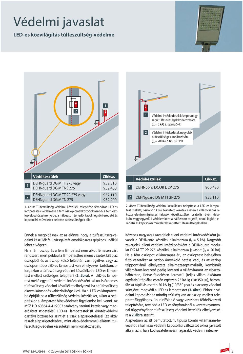 ábra: Túlfeszültség-védelmi készülék telepítése fémházas LED-es lámpatestek védelmére a fém oszlop csatlakozódobozába/ a fém oszlop elosztószekrényébe, a hálózaton terjedő, távoli légköri eredetű és