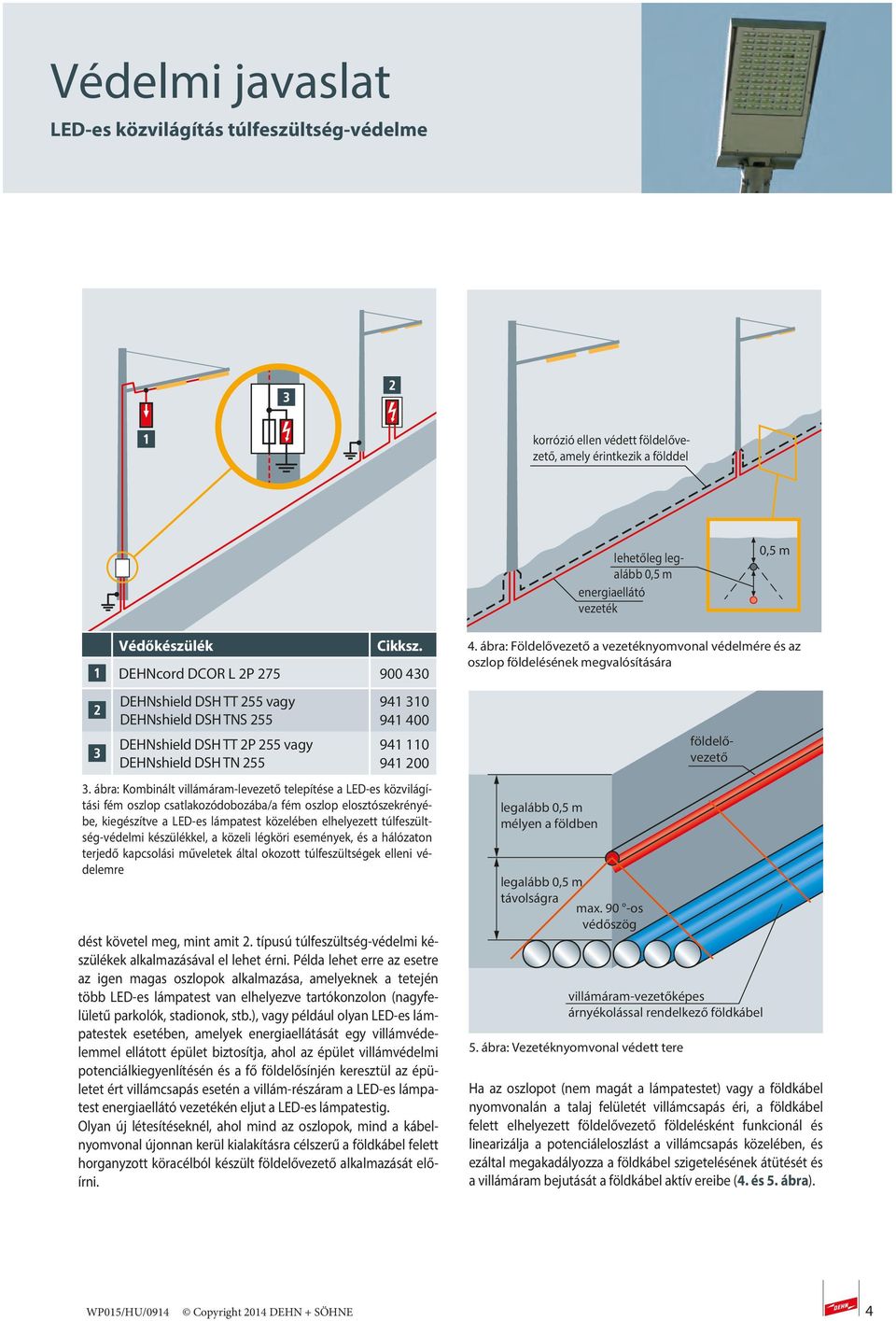 ábra: Kombinált villámáram-levezető telepítése a LED-es közvilágítási fém oszlop csatlakozódobozába/a fém oszlop elosztószekrényébe, kiegészítve a LED-es lámpatest közelében elhelyezett