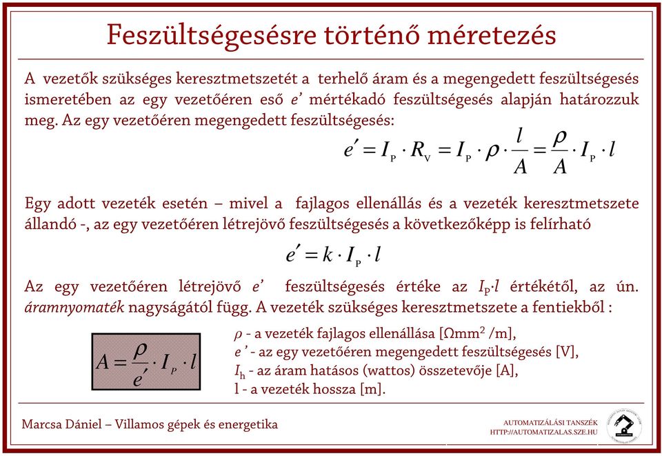 feszültségesés a következőképp is felírható e k Az egy vezetőéren létrejövő e feszültségesés értéke az l értékétől, az ún. áramnyomaték nagyságától függ.