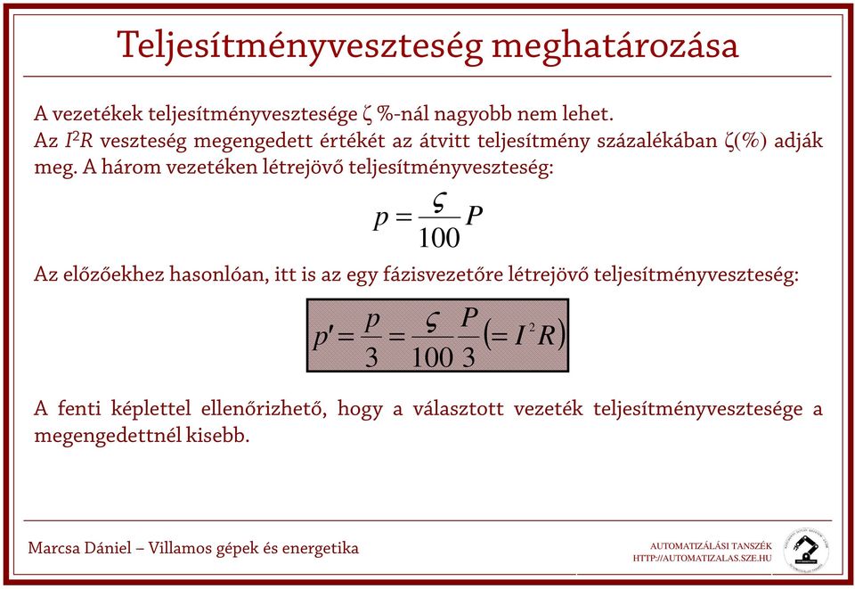 A három vezetéken létrejövő teljesítményveszteség: ς p 100 Az előzőekhez hasonlóan, itt is az egy fázisvezetőre létrejövő