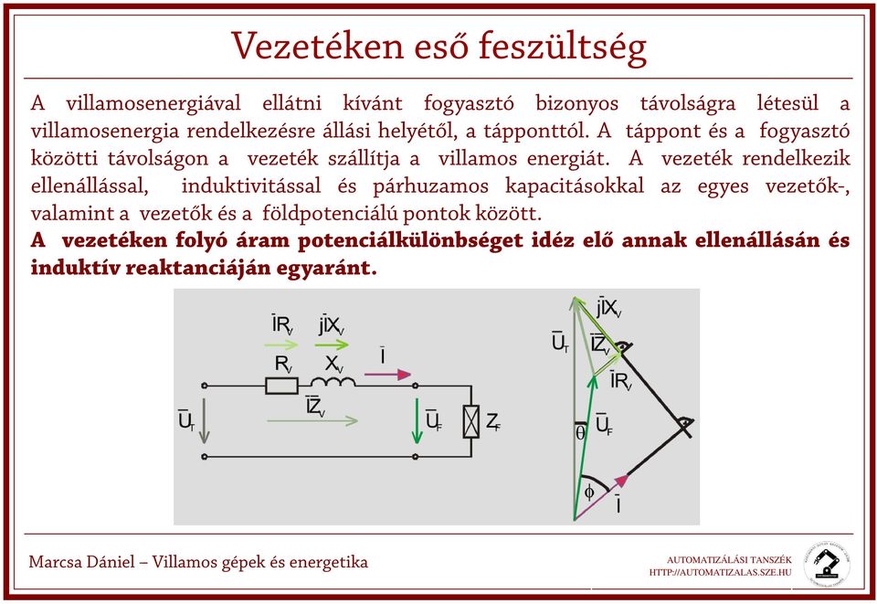 A vezeték rendelkezik ellenállással, induktivitással és párhuzamos kapacitásokkal az egyes vezetők-, valamint a vezetők és a