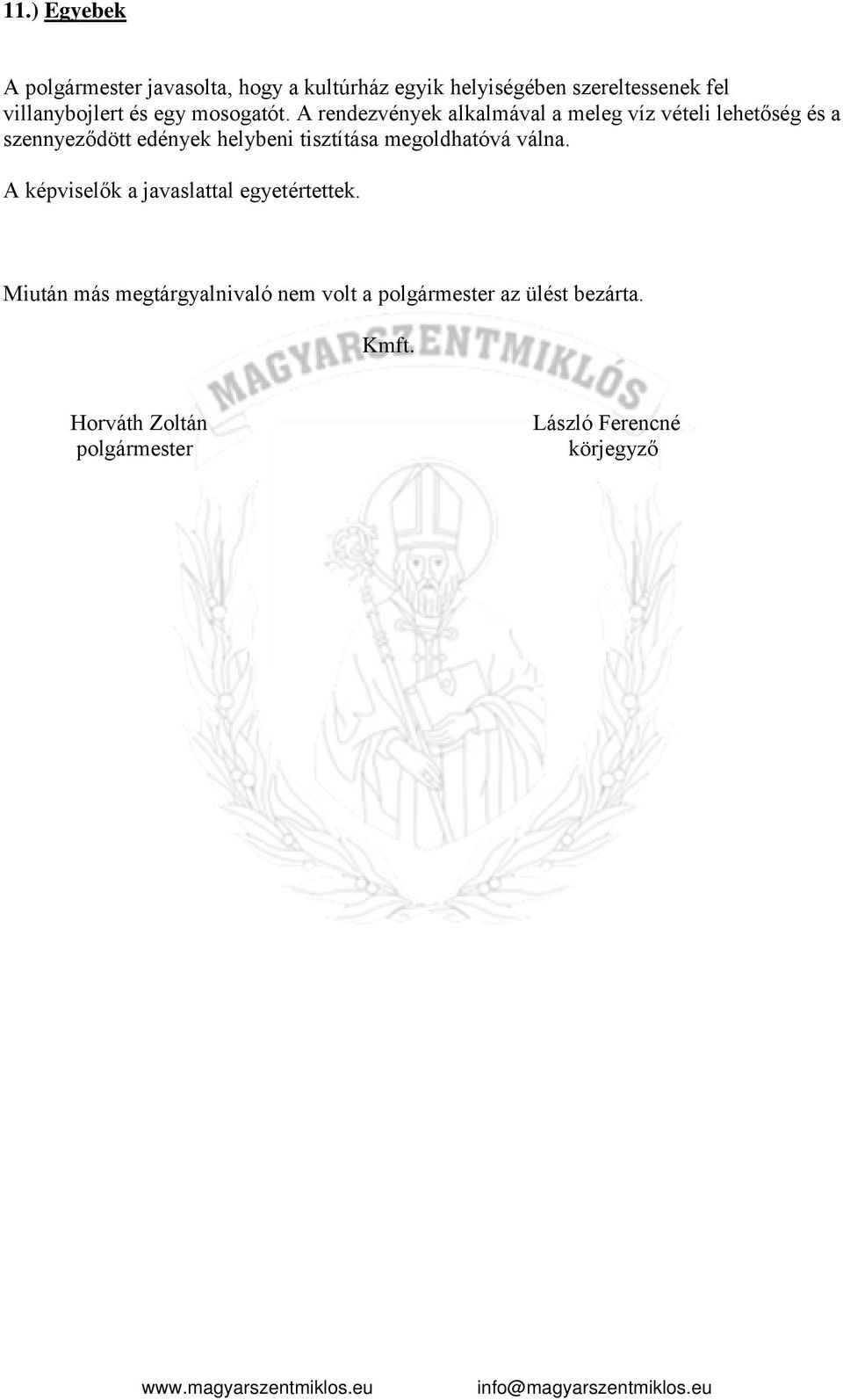 A rendezvények alkalmával a meleg víz vételi lehetőség és a szennyeződött edények helybeni tisztítása