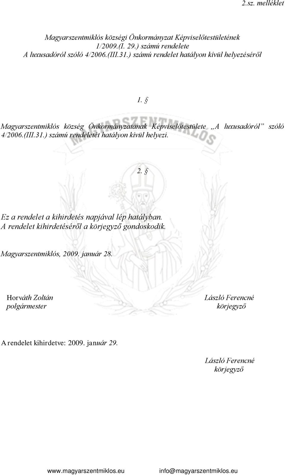 (III.31.) számú rendeletét hatályon kívül helyezi. 2. Ez a rendelet a kihirdetés napjával lép hatályban.