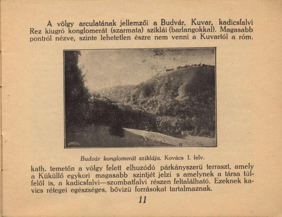 kath. temetőn a völgy felett elhúzódó párkányszerü terraszt, amely a Küküllő egykori magasabb szintjét jelzi s amelynek a