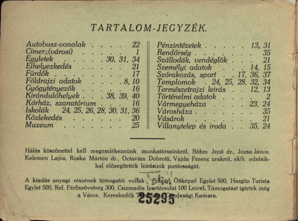 24, 25 Természetrajzi leirás Történelmi adatok. Vármegyeháza.. Városháza.... Vásárok.... Villanytelep és iroda 13, 31. 35. 21 14, 15 17, 36, 37 32, 34 28, 12, 13 2 23, 24. 35. 21 35, 24 Hálás köszönettel kel!