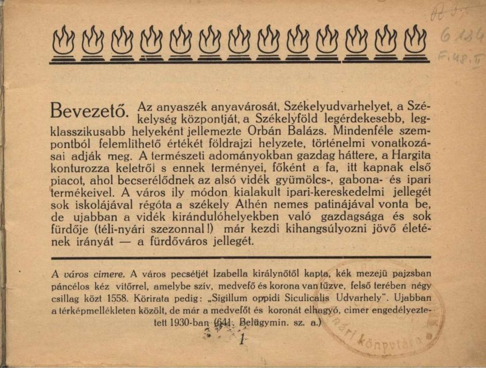 A természeti adományokban gazdag háttere, a Hargita konturozza keletről s ennek terményei, főként a fa, itt kapnak első piacot, ahol becserélődnek az alsó vidék gyümölcs-, gabona- és ipari