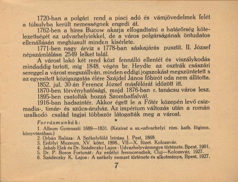 1771-ben nagy árvíz s 1778-ban sáskajárás pusztít. II. József népszámlálása 2549 lelket talál. A várost lakó két rend közt fennálló ellentét és viszálykodás mindaddig tartott, mig 1848. végén br.