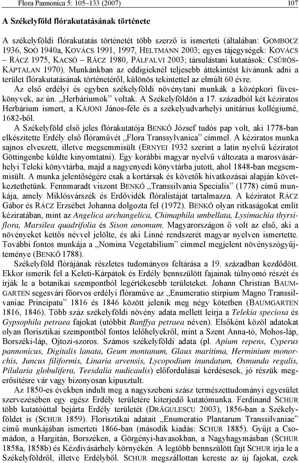 Munkánkban az eddigieknél teljesebb áttekintést kívánunk adni a terület flórakutatásának történetéről, különös tekintettel az elmúlt 60 évre.