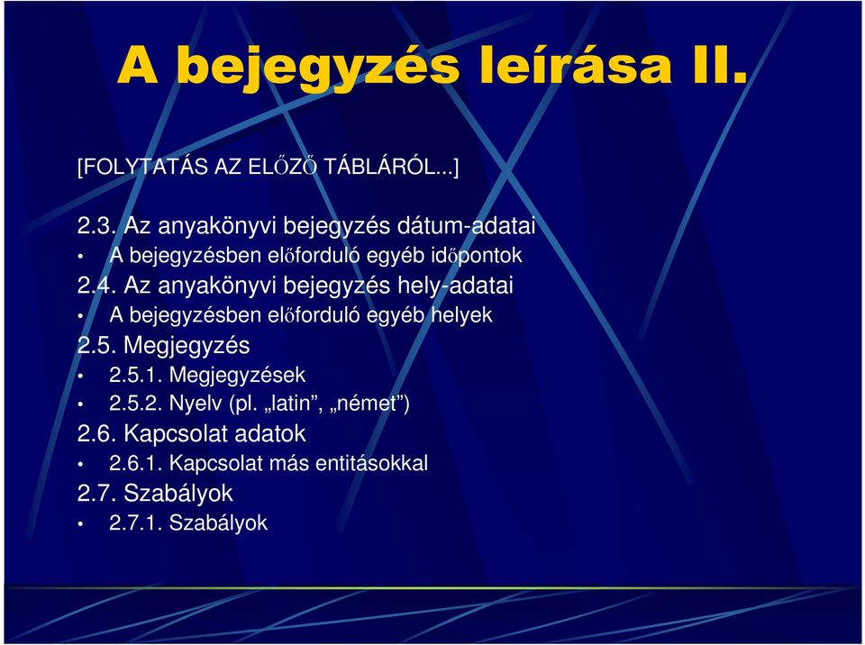 Az anyakönyvi bejegyzés hely-adatai A bejegyzésben előforduló egyéb helyek 2.5. Megjegyzés 2.5.1.