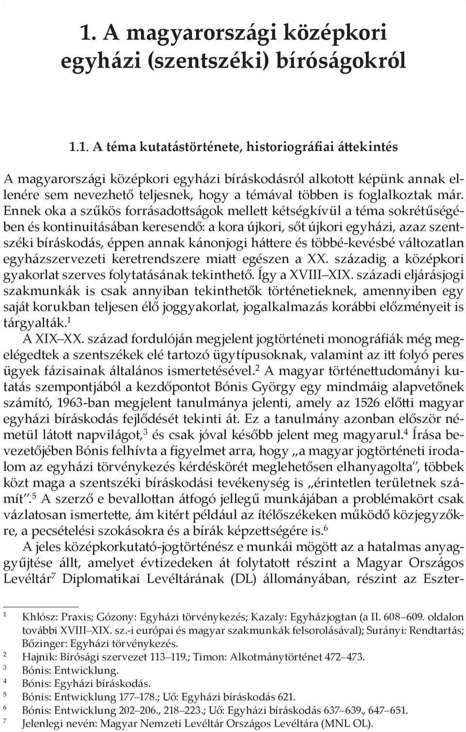 sem nevezhető teljesnek, hogy a témával többen is foglalkoztak már.