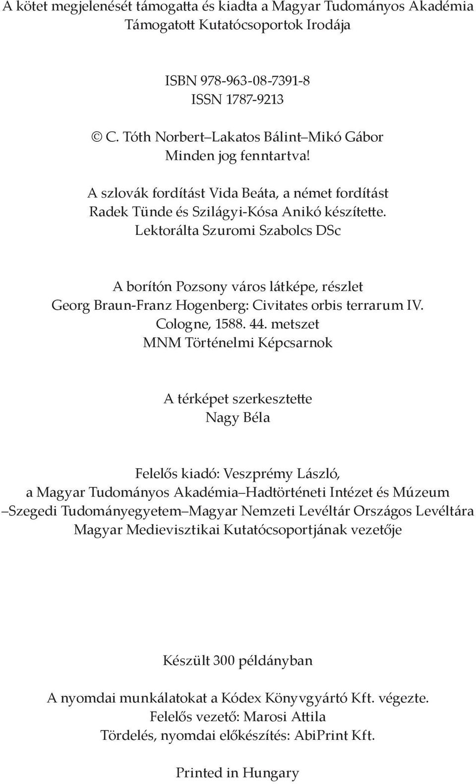 Lektorálta Szuromi Szabolcs DSc A borítón Pozsony város látképe, részlet Georg Braun-Franz Hogenberg: Civitates orbis terrarum IV. Cologne, 1588. 44.