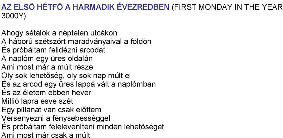 lehetőség, oly sok nap múlt el És az arcod egy üres lappá vált a naplómban És az életem ebben hever Millió lapra esve szét