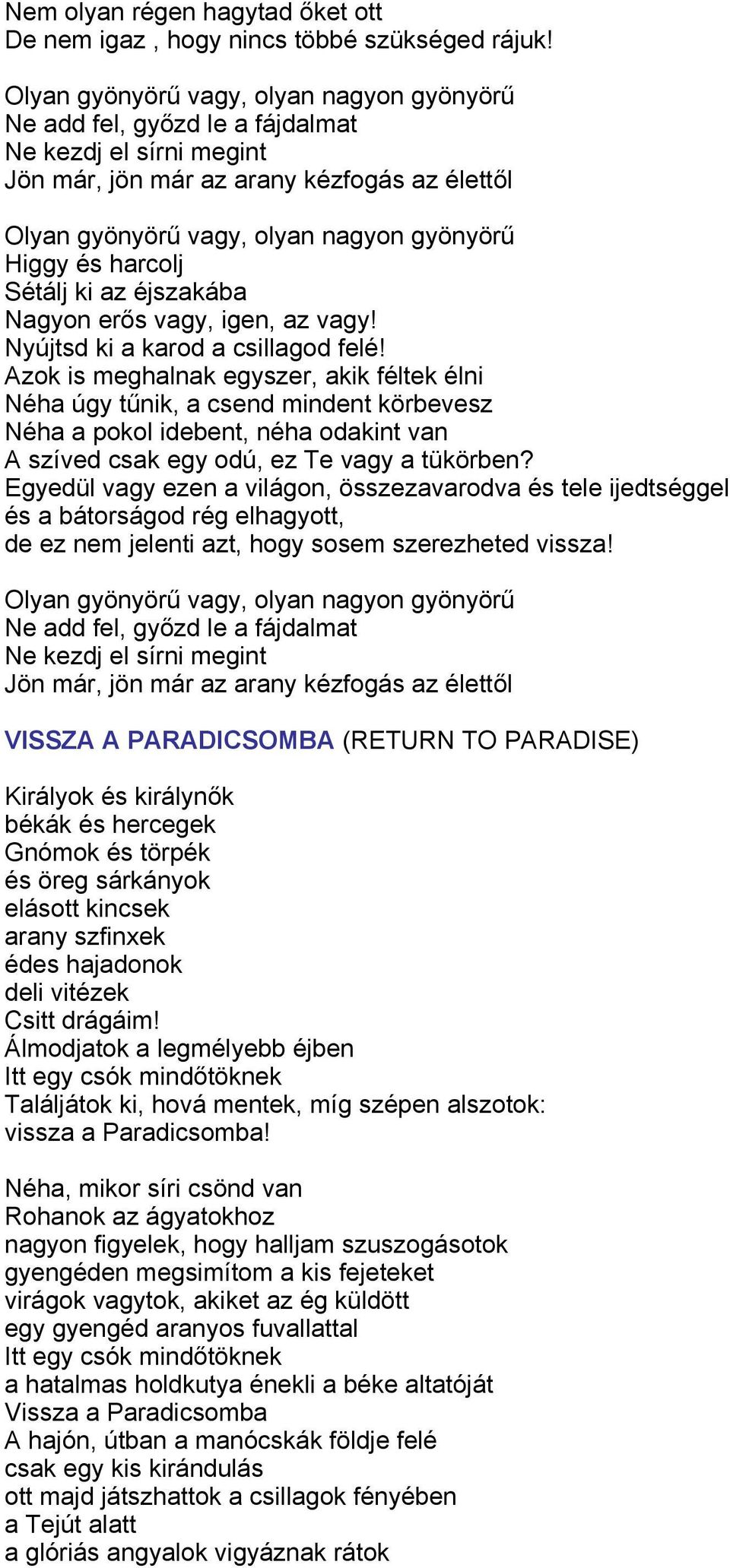 harcolj Sétálj ki az éjszakába Nagyon erős vagy, igen, az vagy! Nyújtsd ki a karod a csillagod felé!