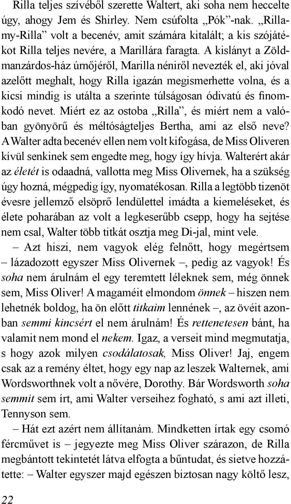 A kislányt a Zöldmanzárdos-ház úrnőjéről, Marilla néniről nevezték el, aki jóval azelőtt meghalt, hogy Rilla igazán megismerhette volna, és a kicsi mindig is utálta a szerinte túlságosan ódivatú és