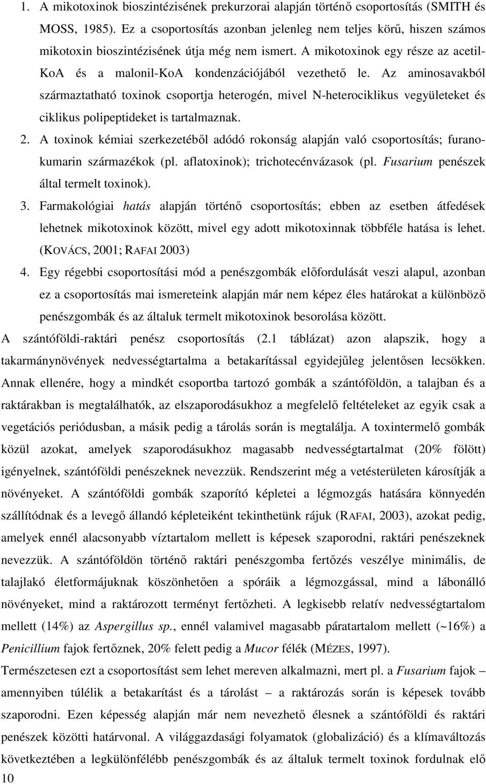 A mikotoxinok egy része az acetil- KoA és a malonil-koa kondenzációjából vezethetı le.