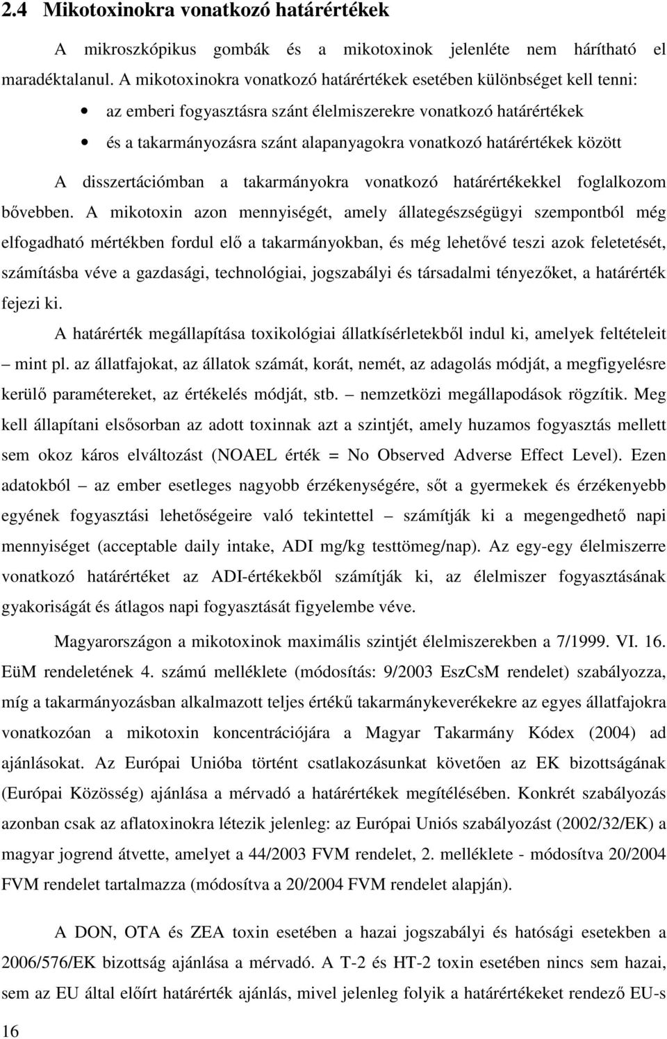 határértékek között A disszertációmban a takarmányokra vonatkozó határértékekkel foglalkozom bıvebben.