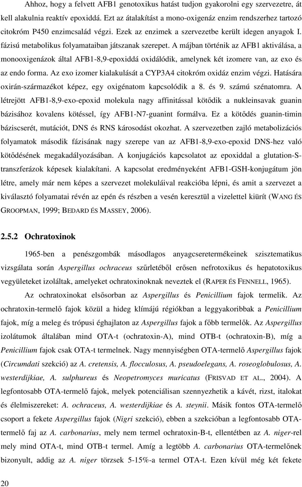 fázisú metabolikus folyamataiban játszanak szerepet. A májban történik az AFB1 aktiválása, a monooxigenázok által AFB1-8,9-epoxiddá oxidálódik, amelynek két izomere van, az exo és az endo forma.