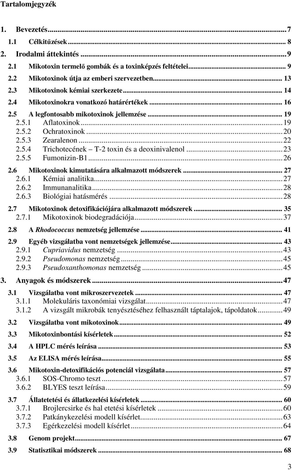 .. 22 2.5.4 Trichotecének T-2 toxin és a deoxinivalenol... 23 2.5.5 Fumonizin-B1... 26 2.6 Mikotoxinok kimutatására alkalmazott módszerek... 27 2.6.1 Kémiai analitika... 27 2.6.2 Immunanalitika... 28 2.