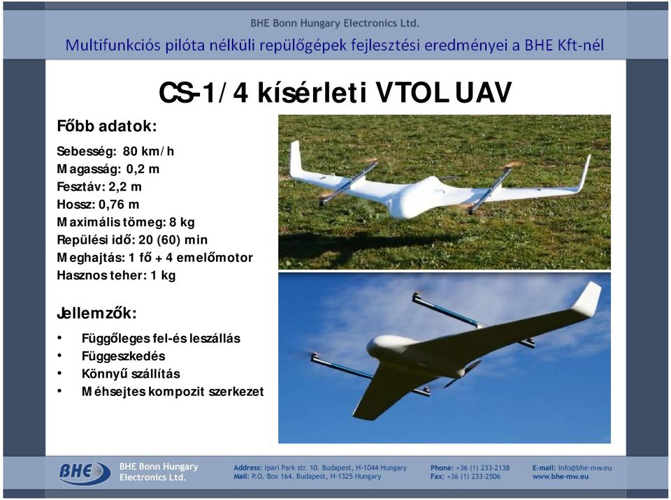 emelőmotor Hasznos teher: 1 kg Jellemzők: CS-1/4 kísérleti VTOL UAV