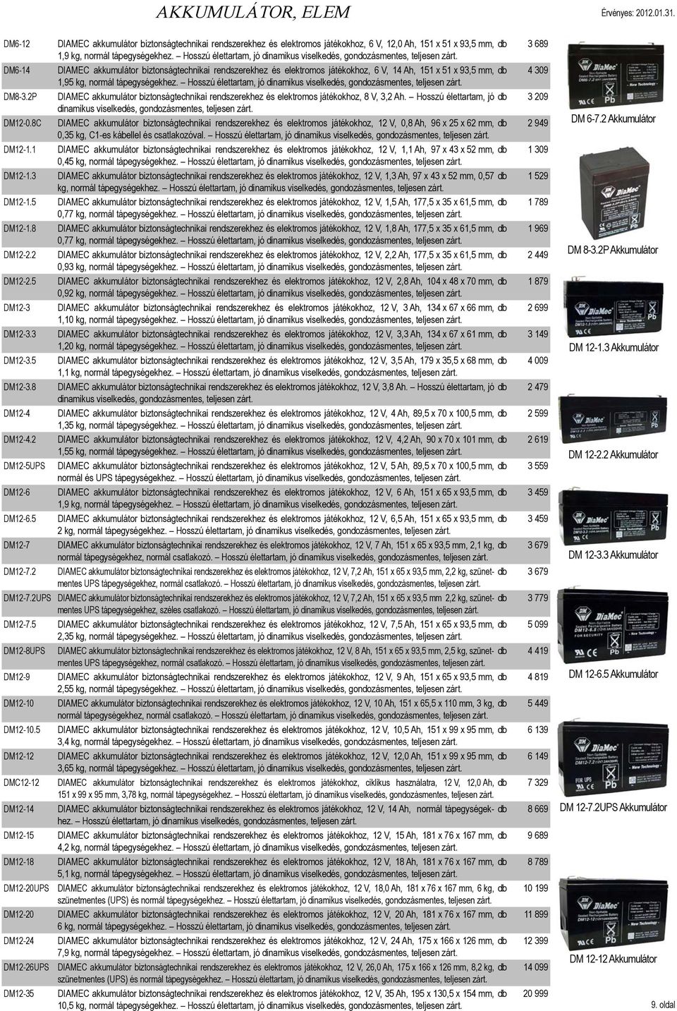 DM6-14 DIAMEC akkumulátor biztonságtechnikai rendszerekhez és elektromos játékokhoz, 6 V, 14 Ah, 151 x 51 x 93,5 mm, db 4 309 1,95 kg, normál tápegységekhez.  DM8-3.