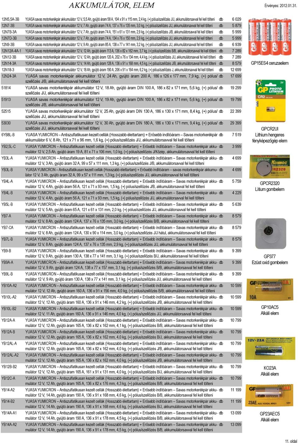 motorkerékpár akkumulátor 12 V, 7 Ah, gyújtó áram 74 A, 137 x 76 x 135 mm, 3,0 kg, (+) pólus/szellőzés J/J, akkumulátorsavval fel kell tölteni db 5 879 12N7B-3A YUASA savas motorkerékpár akkumulátor