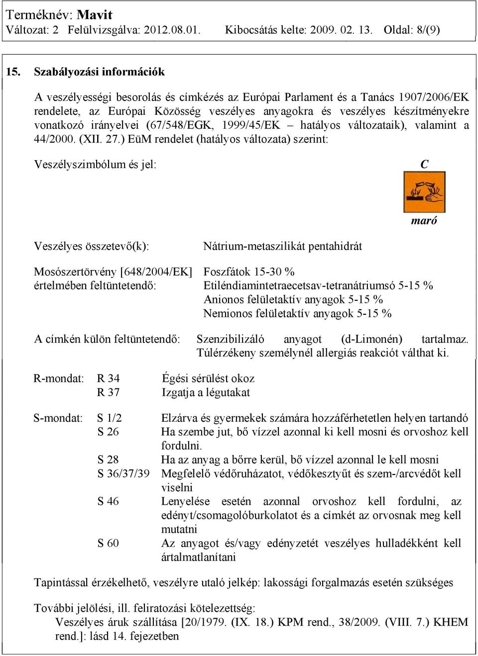 irányelvei (67/548/EGK, 1999/45/EK hatályos változataik), valamint a 44/2000. (XII. 27.