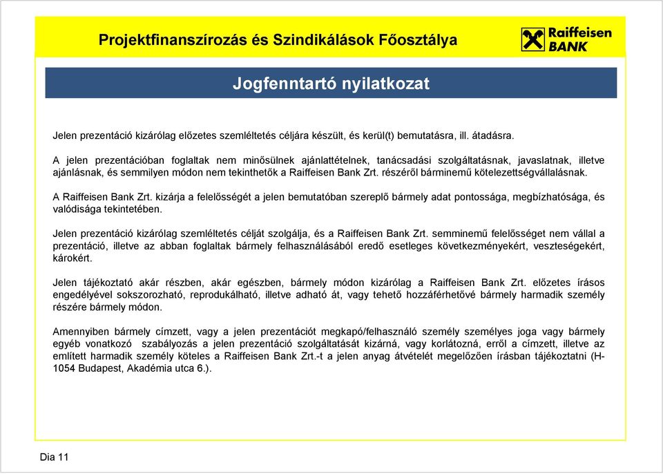 A jelen prezentációban foglaltak nem minősülnek ajánlattételnek, tanácsadási szolgáltatásnak, javaslatnak, illetve ajánlásnak, és semmilyen módon nem tekinthetők a Raiffeisen Bank Zrt.