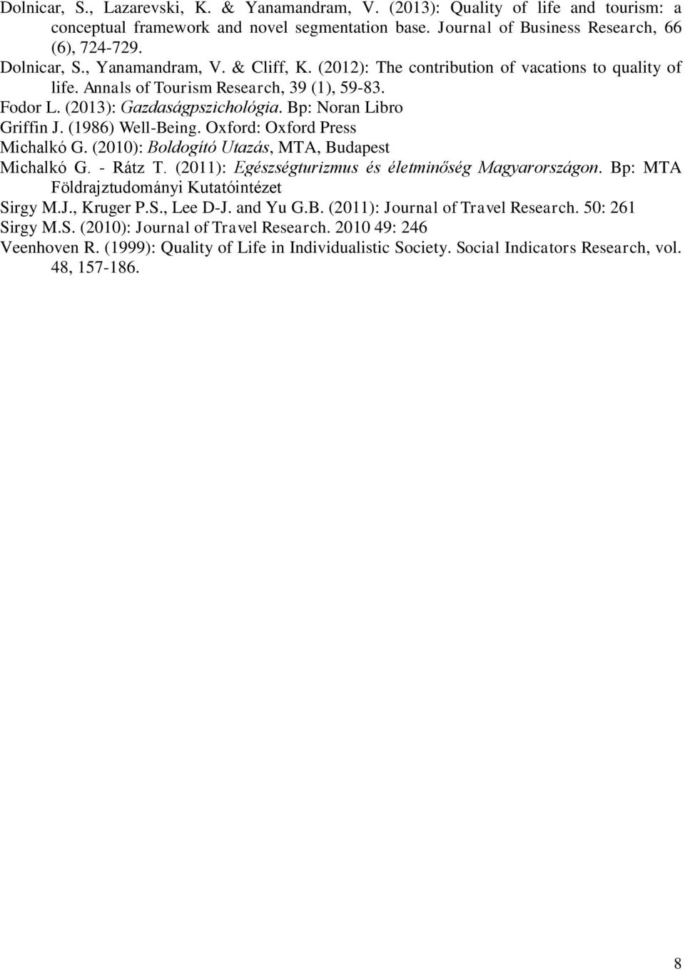 (1986) Well-Being. Oxford: Oxford Press Michalkó G. (2010): Boldogító Utazás, MTA, Budapest Michalkó G. - Rátz T. (2011): Egészségturizmus és életminőség Magyarországon.