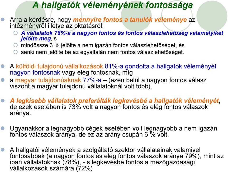 A külföldi tulajdonú vállalkozások 81%-a gondolta a hallgatók véleményét nagyon fontosnak vagy elég fontosnak, míg a magyar tulajdonúaknak 77%-a (ezen belül a nagyon fontos válasz viszont a magyar