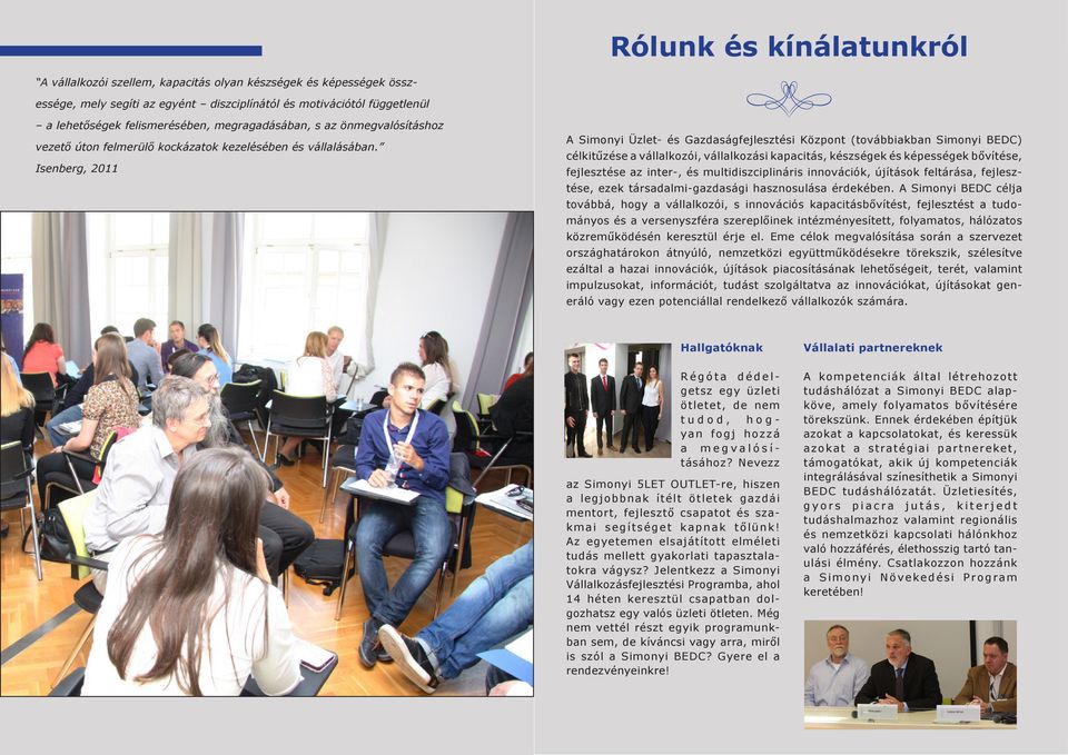 Isenberg, 2011 A Simonyi Üzlet- és Gazdaságfejlesztési Központ (továbbiakban Simonyi BEDC) célkitűzése a vállalkozói, vállalkozási kapacitás, készségek és képességek bővítése, fejlesztése az inter-,