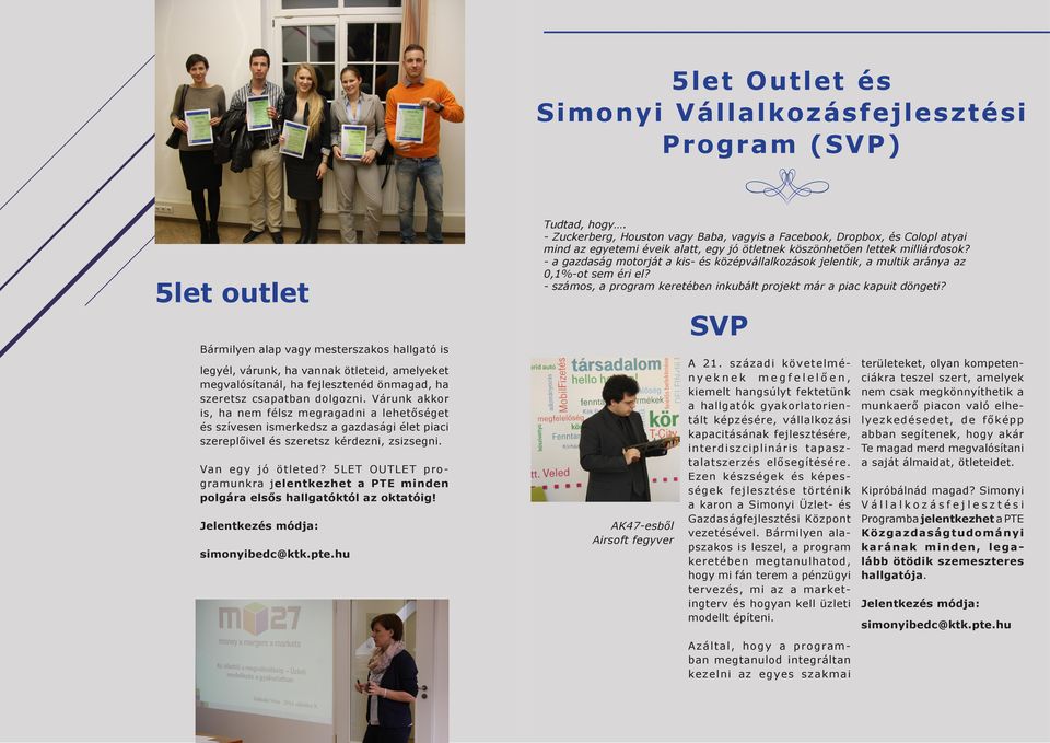 Van egy jó ötleted? 5LET OUTLET programunkra jelentkezhet a PTE minden polgára elsős hallgatóktól az oktatóig! Tudtad, hogy.