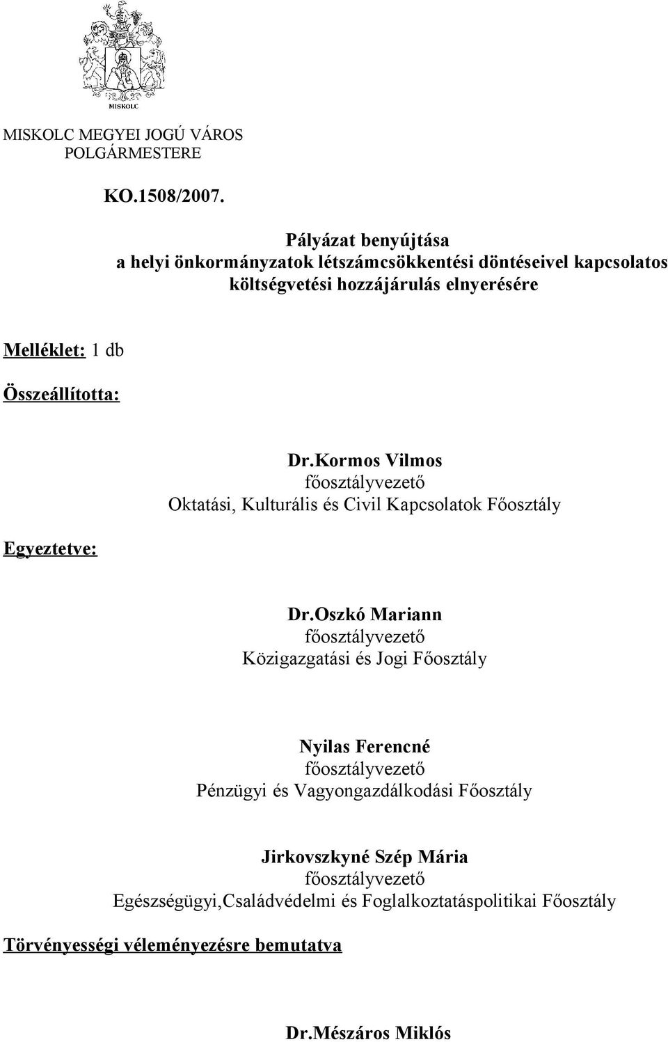 Melléklet: 1 db Összeállította: Egyeztetve: Dr.Kormos Vilmos főosztályvezető Oktatási, Kulturális és Civil Kapcsolatok Főosztály Dr.