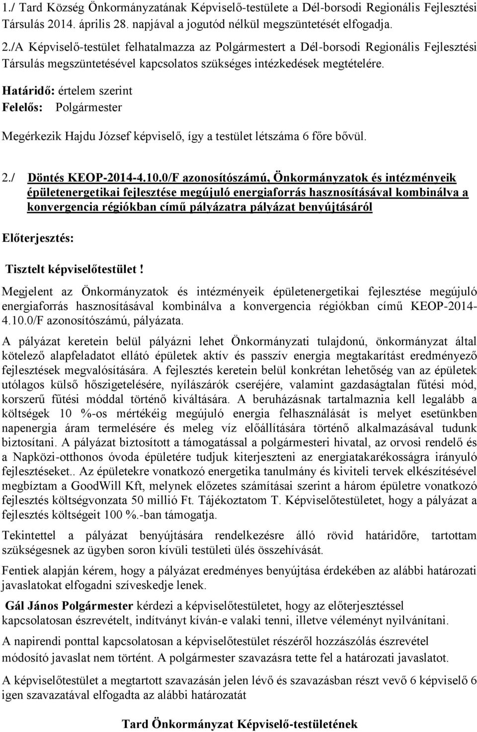 Határidő: értelem szerint Felelős: Polgármester Megérkezik Hajdu József képviselő, így a testület létszáma 6 főre bővül. 2./ Döntés KEOP-2014-4.10.