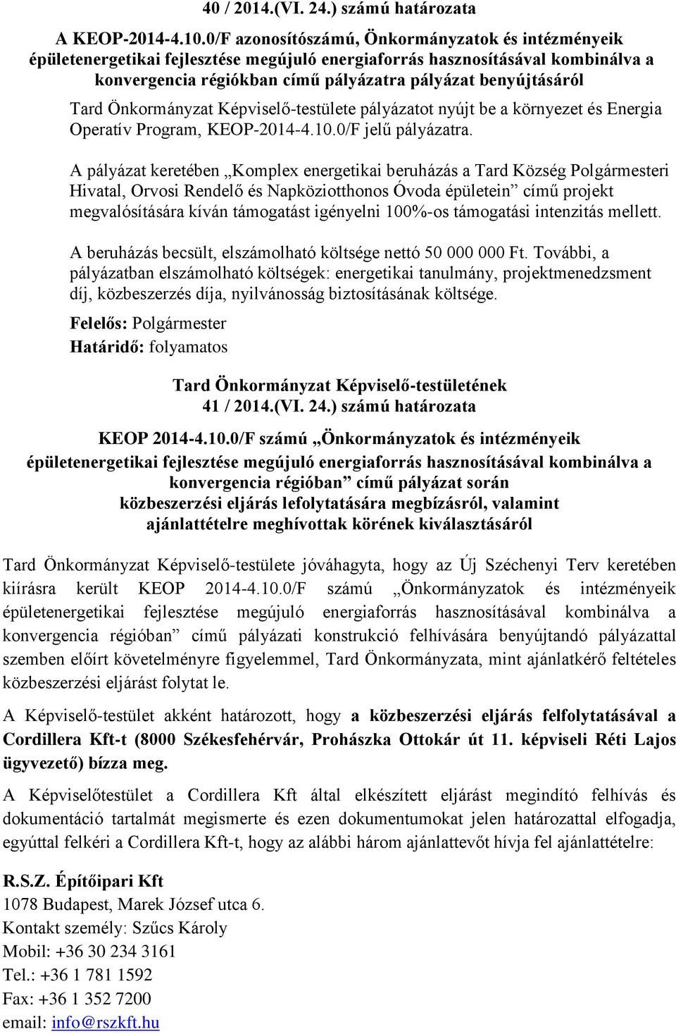 Önkormányzat Képviselő-testülete pályázatot nyújt be a környezet és Energia Operatív Program, KEOP-2014-4.10.0/F jelű pályázatra.