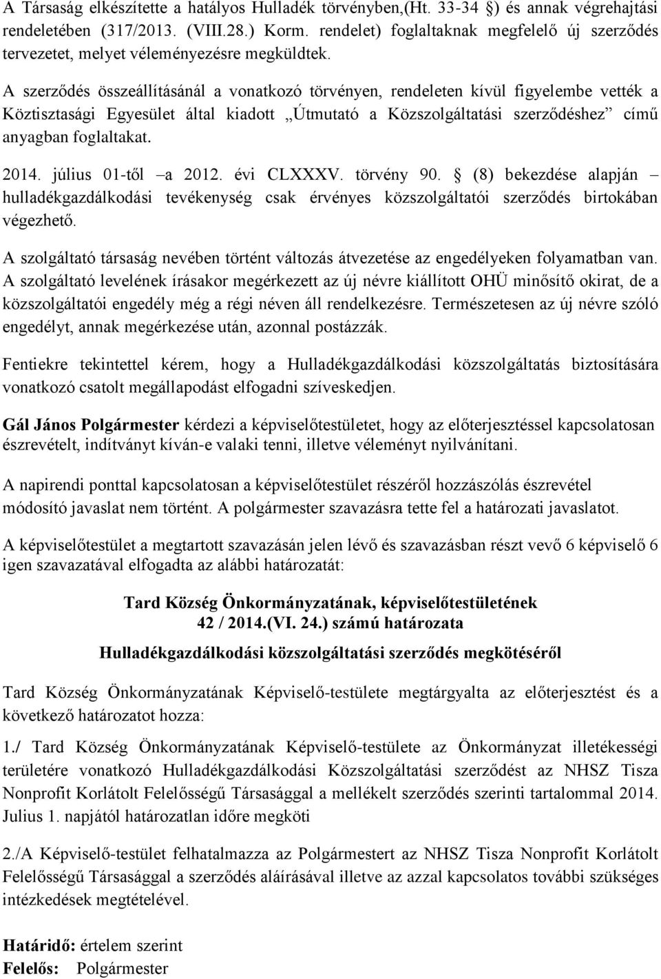 A szerződés összeállításánál a vonatkozó törvényen, rendeleten kívül figyelembe vették a Köztisztasági Egyesület által kiadott Útmutató a Közszolgáltatási szerződéshez című anyagban foglaltakat. 2014.