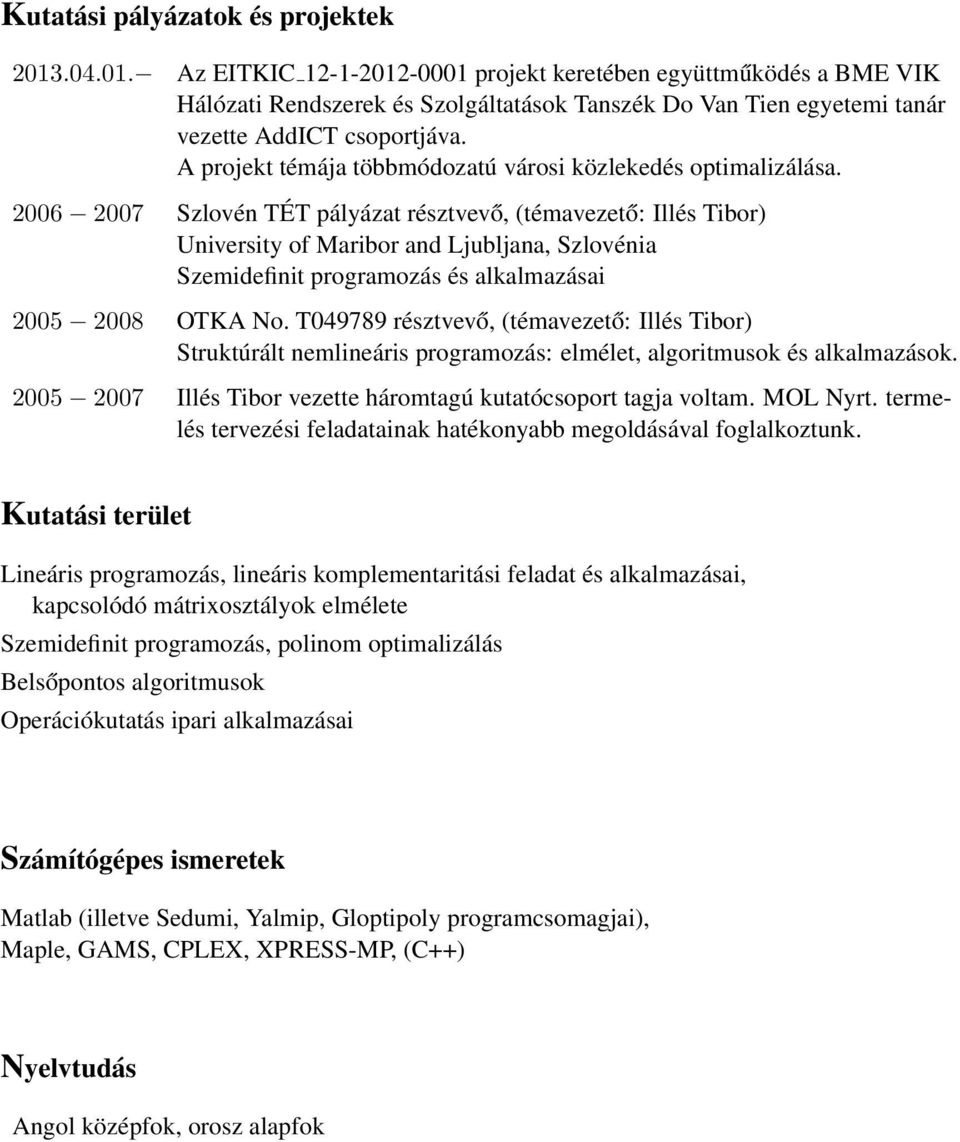 A projekt témája többmódozatú városi közlekedés optimalizálása.