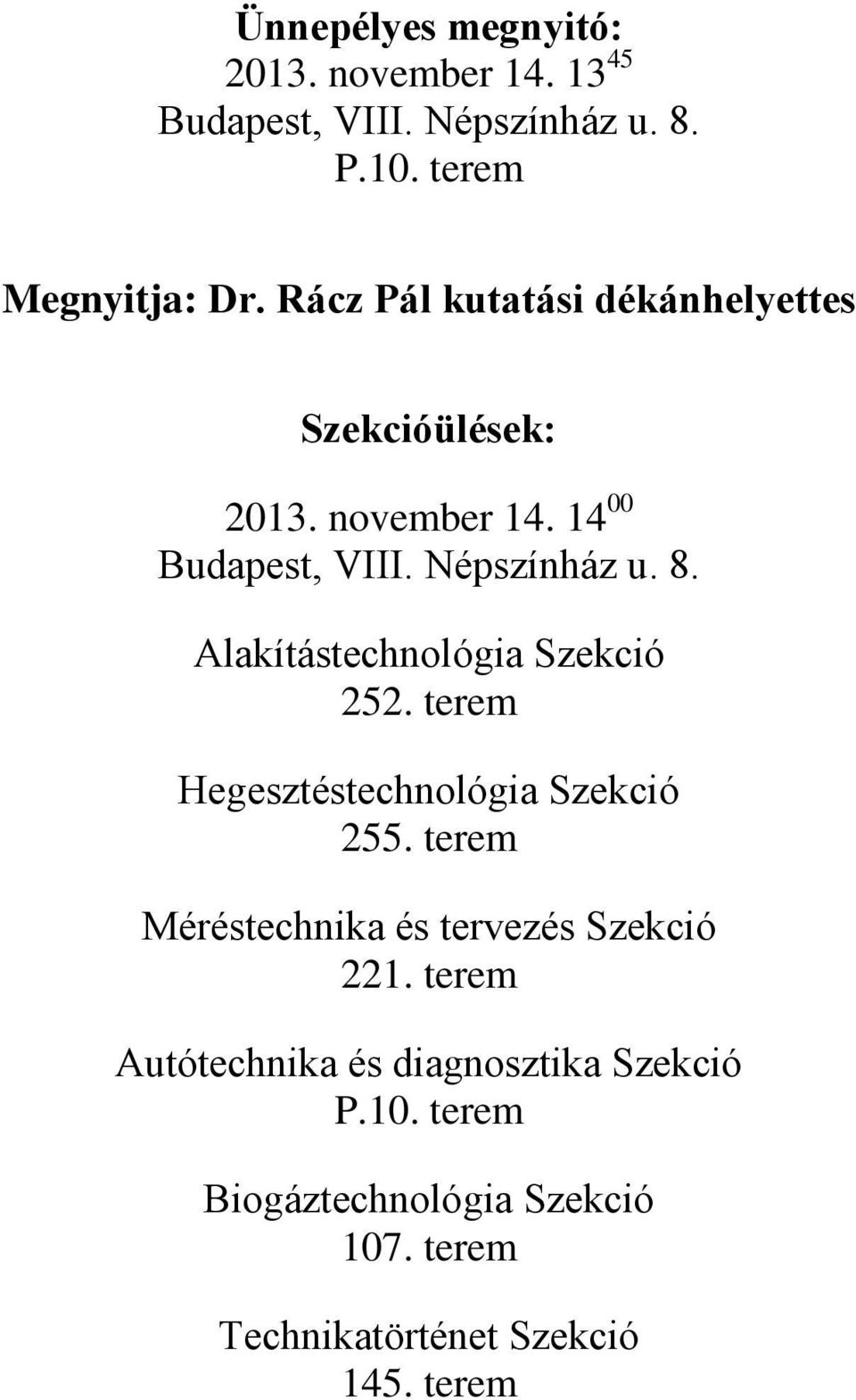 Alakítástechnológia Szekció 252. terem Hegesztéstechnológia Szekció 255.