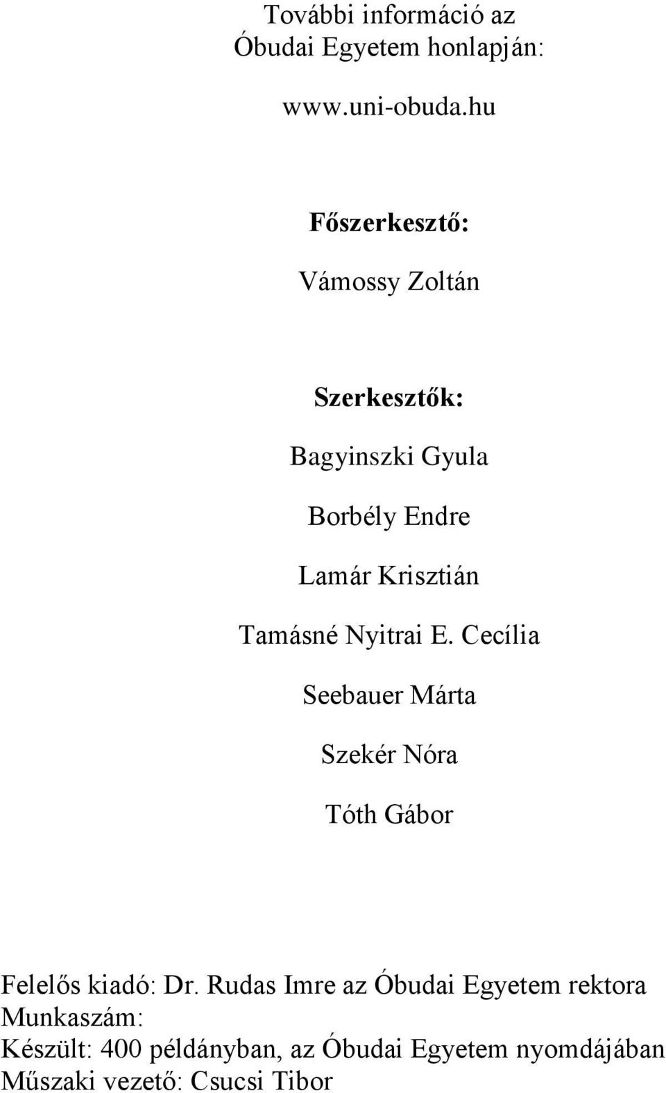 Tamásné Nyitrai E. Cecília Seebauer Márta Szekér Nóra Tóth Gábor Felelős kiadó: Dr.