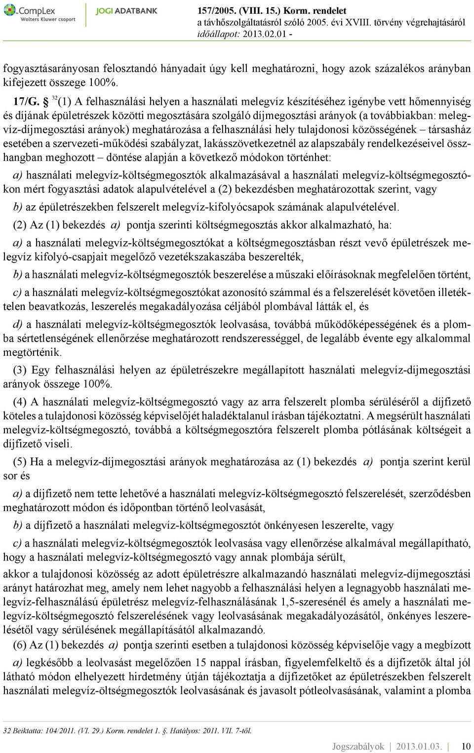 melegvíz-díjmegosztási arányok) meghatározása a felhasználási hely tulajdonosi közösségének társasház esetében a szervezeti-működési szabályzat, lakásszövetkezetnél az alapszabály rendelkezéseivel