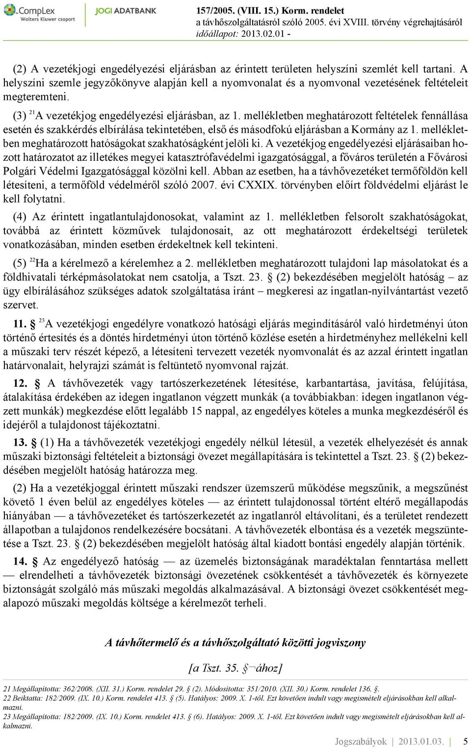 mellékletben meghatározott feltételek fennállása esetén és szakkérdés elbírálása tekintetében, első és másodfokú eljárásban a Kormány az 1.