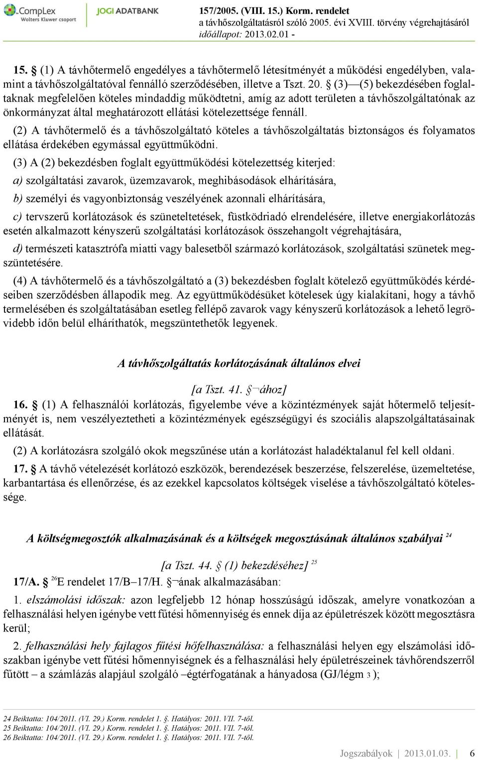 (2) A távhőtermelő és a távhőszolgáltató köteles a távhőszolgáltatás biztonságos és folyamatos ellátása érdekében egymással együttműködni.