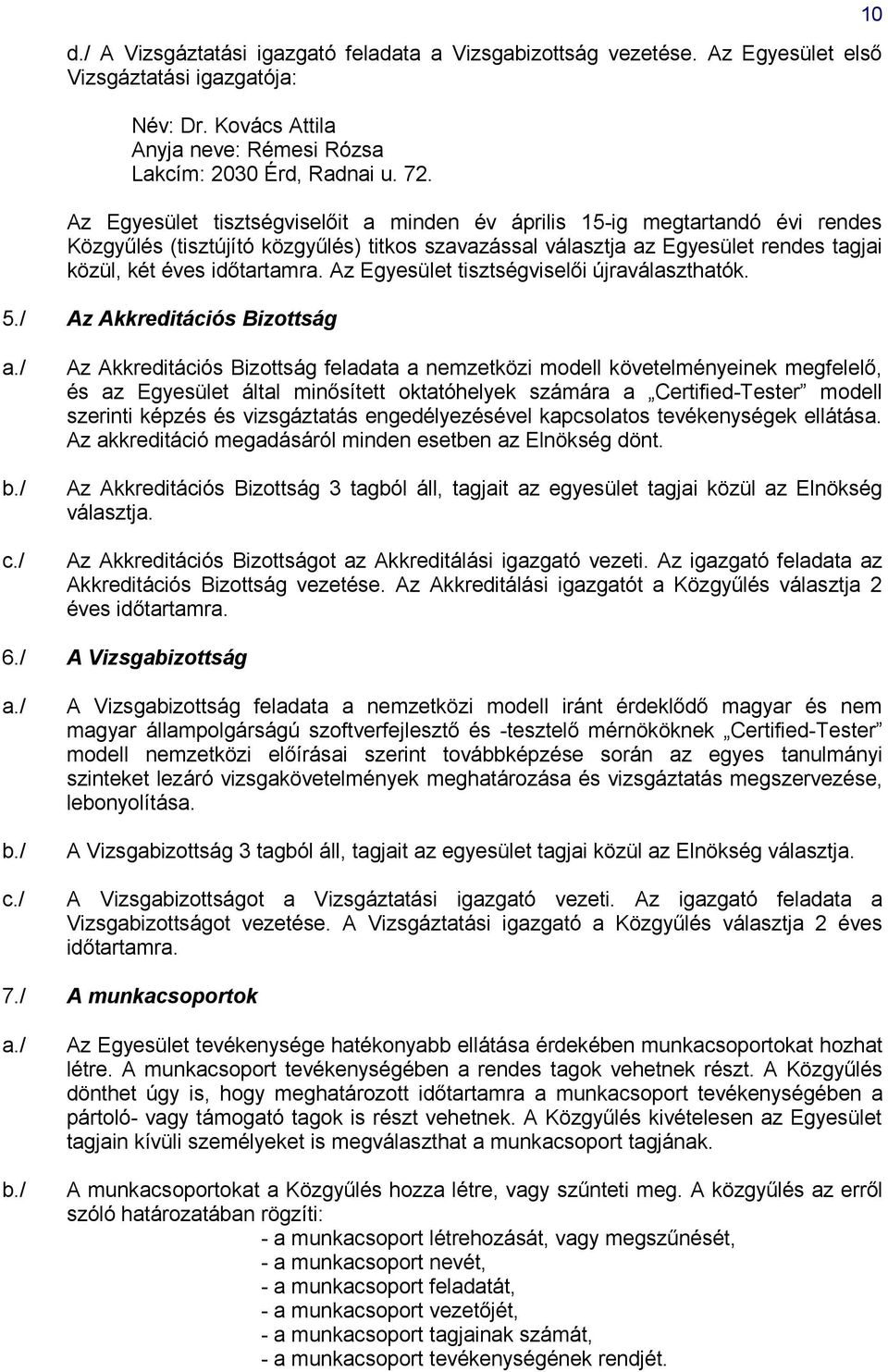Az Egyesület tisztségviselői újraválaszthatók. 5./ Az Akkreditációs Bizottság 10 c.