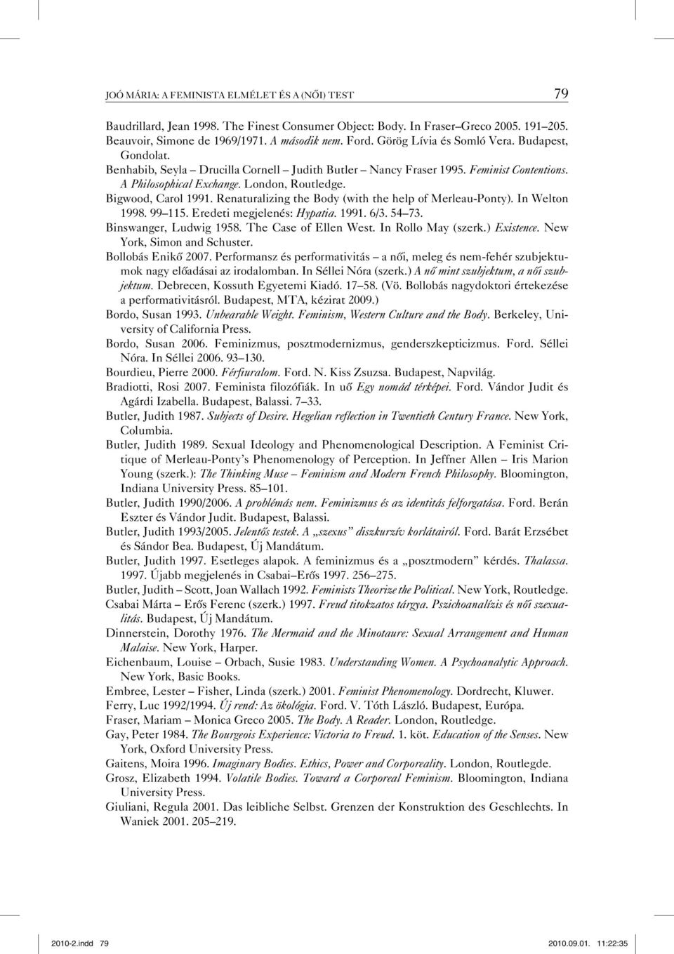 Renaturalizing the Body (with the help of Merleau-Ponty). In Welton 1998. 99 115. Eredeti megjelenés: Hypatia. 1991. 6/3. 54 73. Binswanger, Ludwig 1958. The Case of Ellen West. In Rollo May (szerk.